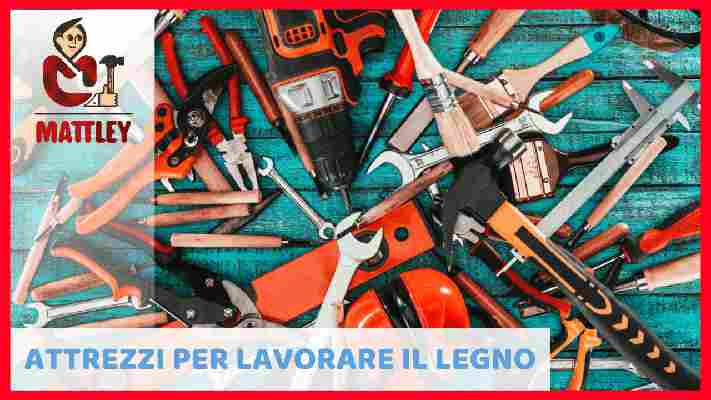 Attrezzi per lavorare il legno: quali sono quelli indispensabili?